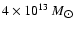 $4\times
10^{13}~M_{\hbox{$\odot$ }}$