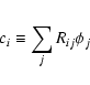 \begin{displaymath}
c_i \equiv \sum\limits_{j}^{} R_{ij} \phi_j
\end{displaymath}