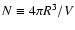 $N\equiv 4\pi R^3/V$
