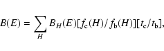 \begin{displaymath}B(E) = \sum\limits_{H}^{} B_{H}(E) [f_{\rm c}(H)/f_{\rm b}(H)][t_{\rm c}/ t_{\rm b}],
\end{displaymath}