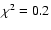 $\chi^2=0.2$