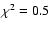 $\chi^2=0.5$