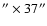 $''\times37''$