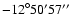 $-{12}^{\circ} 50' 57''$