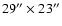 $29''\times23''$