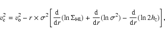 \begin{displaymath}v^2_{\rm {c}}=v^2_{\rm {o}} - r\times{\sigma}^2\left[\frac{\r...
... d}r}(\ln{\sigma}^2)-\frac{\rm d}{{\rm d}r}(\ln{2h_z})\right],
\end{displaymath}