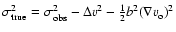 $\sigma_{\rm true}^{2}=\sigma_{\rm obs}^2-\Delta v^2-
\frac{1}{2}{b}^2{({\nabla}v_{\rm {o}})}^2$