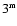 $\mbox{\rm 3}^{\mbox{\rm\tiny m}}$