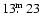 $13\hbox{$.\!\!^{\rm m}$ }23$
