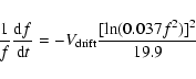 \begin{displaymath}\frac{1}{f}\frac{{{\rm d}f}}{{{\rm d}t}} = - V_{\rm drift} \frac{{[\ln (0.037f^2 )]^2 }}{{19.9}}
\end{displaymath}