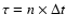 $\tau=n\times\Delta t$