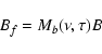 \begin{displaymath}%
B_f=M_b(\nu,\tau)B
\end{displaymath}