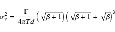 \begin{displaymath}%
\sigma_\nu^2=\frac{\Gamma}{4\pi Td}\left(\sqrt{\beta+1}\right)\left(\sqrt{\beta+1}+\sqrt{\beta}\right)^3
\end{displaymath}