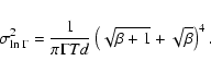 \begin{displaymath}%
\sigma_{\ln\Gamma}^2=\frac{1}{\pi\Gamma Td}\left(\sqrt{\beta+1}+\sqrt{\beta}\right)^4.
\end{displaymath}