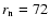 $r_{\rm n}=72$