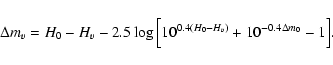 \begin{displaymath}
\Delta m_{v} = H_0-H_{v} -2.5 \log\Big[10^{0.4(H_0-H_{v})}+10^{-0.4\Delta m_0} -1\Big].
\end{displaymath}