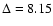 $\Delta=8.15$