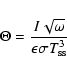 \begin{displaymath}\Theta = \frac{I \sqrt{\omega}}{\epsilon \sigma T_{\rm ss}^3}
\end{displaymath}