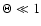 $\Theta\ll 1$
