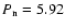$P_{\rm n}=5.92$