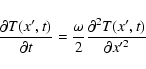 \begin{displaymath}
\frac{\partial T(x',t)}{\partial t} =
\frac{\omega}{2} \frac{\partial^2 T(x',t)}{\partial x'^2}
\end{displaymath}