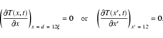 \begin{displaymath}
\left(\frac{\partial T(x,t)}{\partial x}\right)_{x~=~d~=~12\...
...\left(\frac{\partial T(x',t)}{\partial x'}\right)_{x'~=~12}=0.
\end{displaymath}