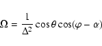 \begin{displaymath}
\Omega = \frac{1}{\Delta^{2}} \cos \theta \cos(\varphi-\alpha)
\end{displaymath}