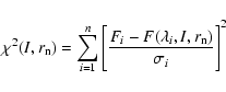 \begin{displaymath}\chi^2(I,r_{\rm n})=\sum_{i=1}^{n}\Bigg[\frac{F_i-F(\lambda_i,I,r_{\rm n})}{\sigma_i}\Bigg]^2
\end{displaymath}