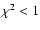 $\chi^2 < 1$