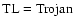 $\rm TL=Trojan$