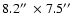 $8.2\hbox{$^{\prime\prime}$ }\times7.5\hbox{$^{\prime\prime}$ }$