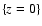 $\{z = 0\}$