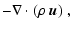 $\displaystyle -\nabla\cdot(\rho~\vec{u})~,$