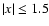$\vert x\vert\le 1.5$