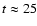 $t\approx25$