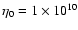 $\eta_0=1\times10^{10}$