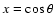 $x=\cos\theta$