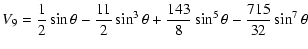 $\displaystyle V_9=\frac{1}{2}\sin\theta-\frac{11}{2}\sin^3\theta+\frac{143}{8}\sin^5\theta-\frac{715}{32}\sin^7\theta$