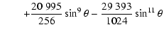 $\displaystyle \quad \quad+\frac{20~995}{256}\sin^9\theta-\frac{29~393}{1024}\sin^{11}\theta$