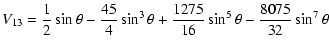 $\displaystyle V_{13}=\frac{1}{2}\sin\theta-\frac{45}{4}\sin^3\theta+\frac{1275}{16}\sin^5\theta-\frac{8075}{32}\sin^7\theta$