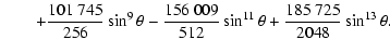 $\displaystyle \quad\quad +\frac{101~745}{256}\sin^9\theta-\frac{156~009}{512}\sin^{11}\theta+\frac{185~725}{2048}\sin^{13}\theta.$