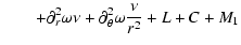 $\displaystyle \quad\quad+ \partial^2_r \omega \nu +
\partial^2_\theta \omega \frac{\nu}{r^2} +
{L} + {C} + M_1$