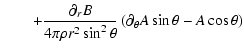 $\displaystyle \quad\quad+ \frac{\partial_r B}{4\pi\rho r^2 \sin^2\theta}\left(\partial_\theta A \sin\theta - A \cos\theta \right)$