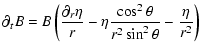 $\displaystyle \partial_t B = B \left( \frac{\partial_r \eta}{r} -\eta \frac{\cos^2\theta}{r^2\sin^2\theta} - \frac{\eta}{r^2} \right)$