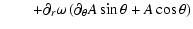 $\displaystyle \quad \quad + \partial_r \omega \left( \partial_\theta A \sin\theta + A \cos\theta \right)$