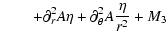 $\displaystyle \quad \quad +\partial^2_r A \eta +
\partial^2_\theta A \frac{\eta}{r^2} +
M_3$
