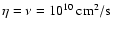 $\eta=\nu=10^{10}~ \mbox{cm}^2/\mbox{s}$