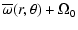$\displaystyle \overline{\omega}(r,\theta)+\Omega_0$