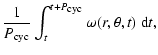 $\displaystyle \frac {1}{P_{\mbox{\scriptsize cyc}}}\int_t^{t+P_{\mbox{\scriptsize cyc}}}{\omega(r,\theta,t)}~{\rm d}t,$