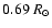 $0.69~ R_\odot$